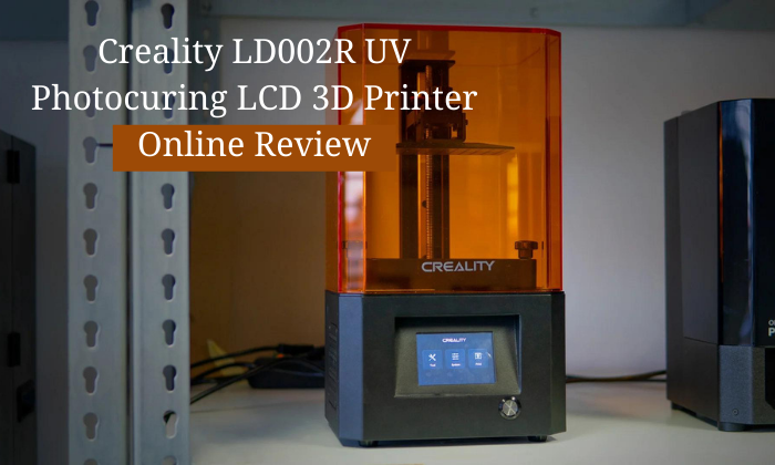 Creality LD002R UV Photocuring LCD 3D Printer Online Review